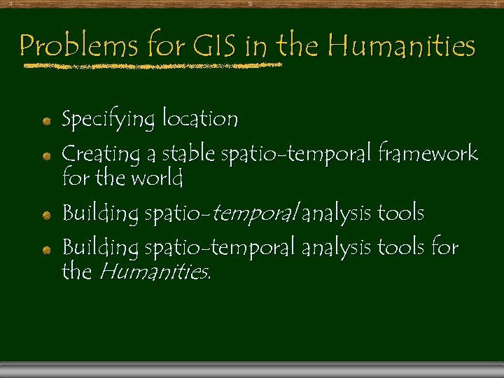Problems for GIS in the Humanities Specifying location Creating a stable spatio-temporal framework for