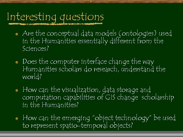 Interesting questions Are the conceptual data models (ontologies) used in the Humanities essentially different