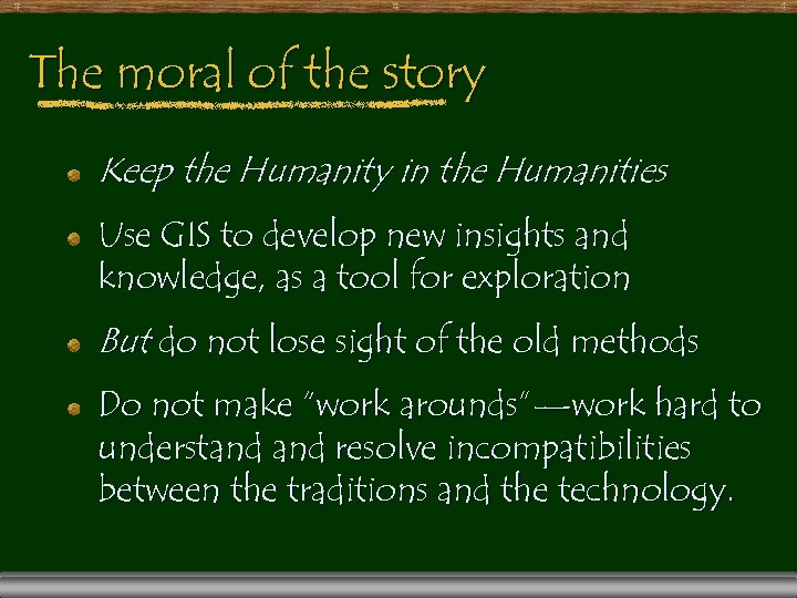 The moral of the story Keep the Humanity in the Humanities Use GIS to
