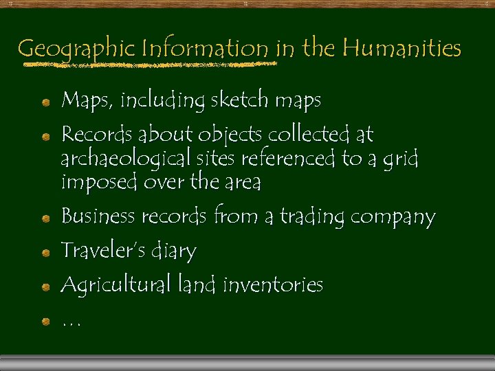 Geographic Information in the Humanities Maps, including sketch maps Records about objects collected at