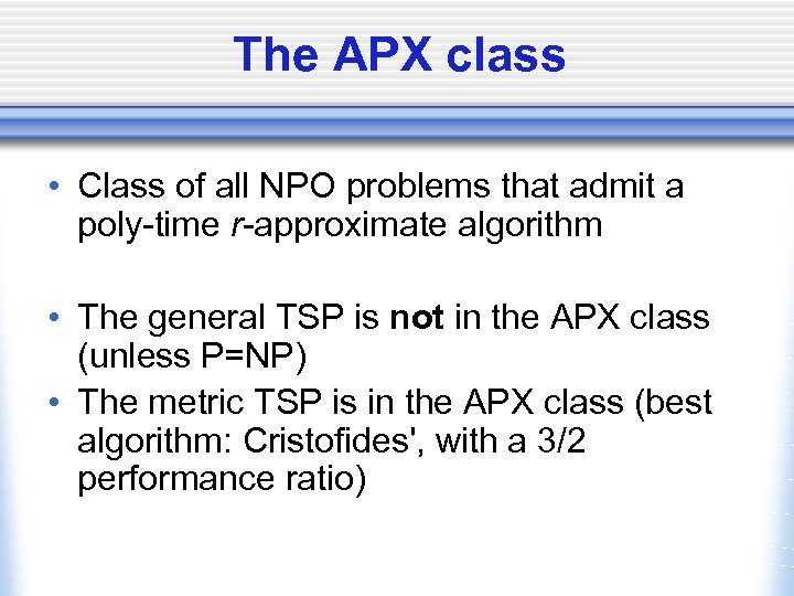 The APX class • Class of all NPO problems that admit a poly-time r-approximate