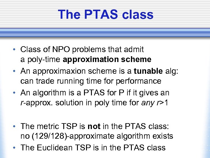 The PTAS class • Class of NPO problems that admit a poly-time approximation scheme