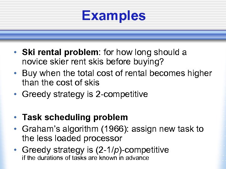 Examples • Ski rental problem: for how long should a novice skier rent skis