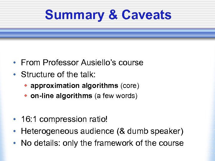 Summary & Caveats • From Professor Ausiello’s course • Structure of the talk: w