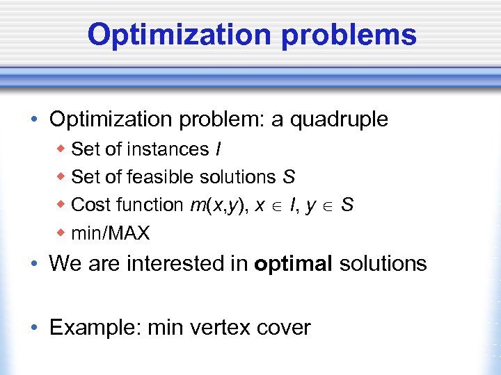 Optimization problems • Optimization problem: a quadruple w Set of instances I w Set