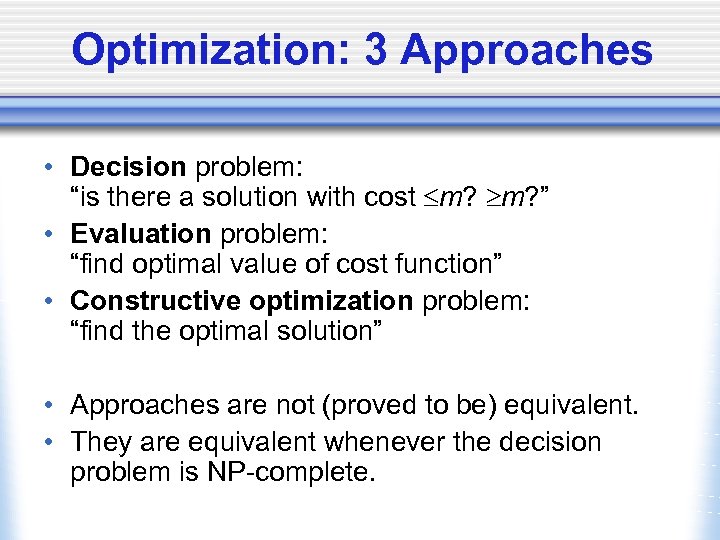 Optimization: 3 Approaches • Decision problem: “is there a solution with cost m? ”