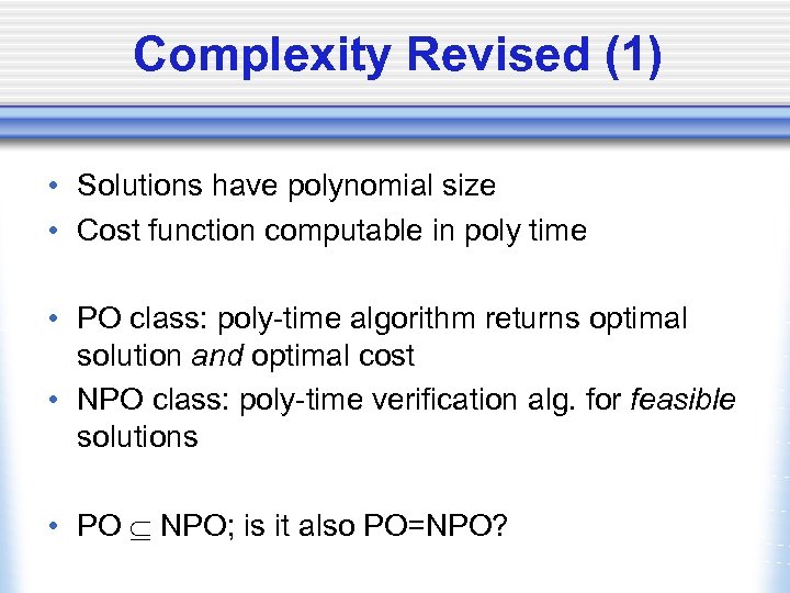 Complexity Revised (1) • Solutions have polynomial size • Cost function computable in poly