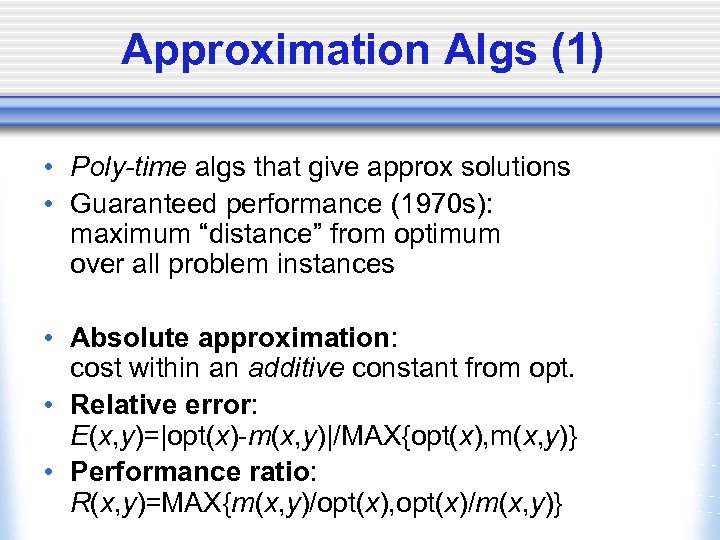 Approximation Algs (1) • Poly-time algs that give approx solutions • Guaranteed performance (1970