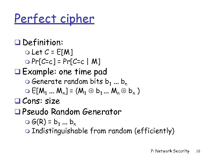 Perfect cipher q Definition: m Let C = E[M] m Pr[C=c] = Pr[C=c |