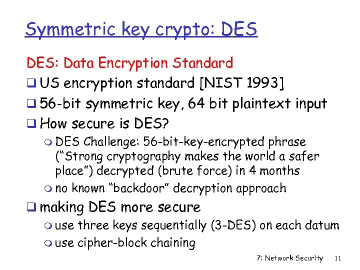 Symmetric key crypto: DES: Data Encryption Standard q US encryption standard [NIST 1993] q