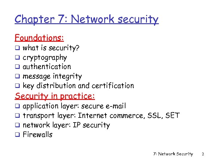 Chapter 7: Network security Foundations: q what is security? q cryptography q authentication q