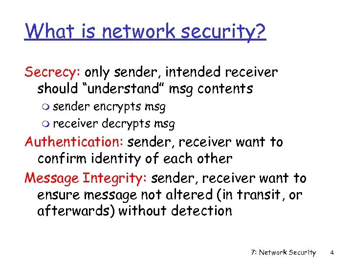 What is network security? Secrecy: only sender, intended receiver should “understand” msg contents m