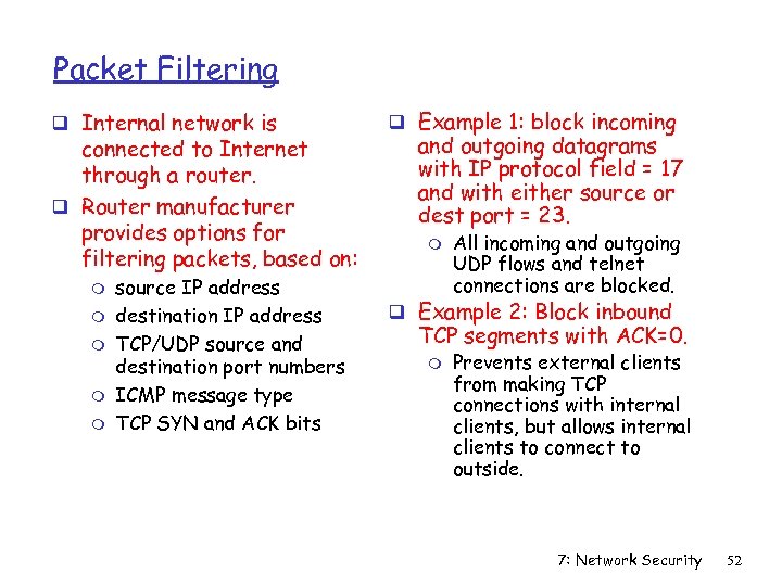 Packet Filtering q Internal network is connected to Internet through a router. q Router