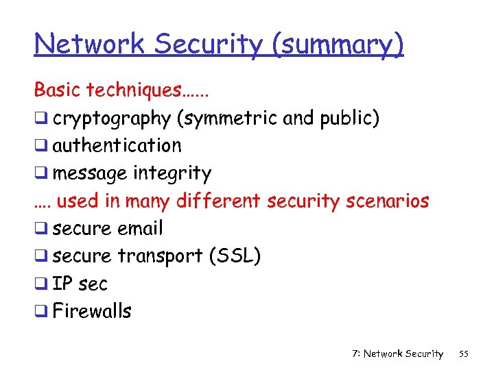 Network Security (summary) Basic techniques…. . . q cryptography (symmetric and public) q authentication