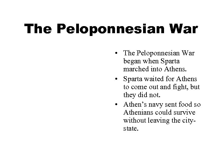 The Peloponnesian War • The Peloponnesian War began when Sparta marched into Athens. •