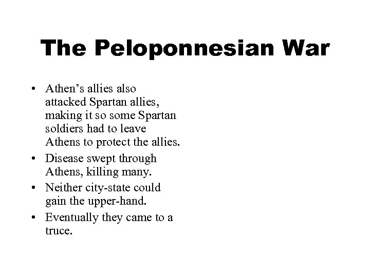 The Peloponnesian War • Athen’s allies also attacked Spartan allies, making it so some