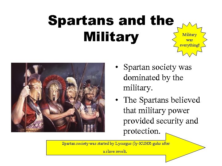 Spartans and the Military was everything! • Spartan society was dominated by the military.