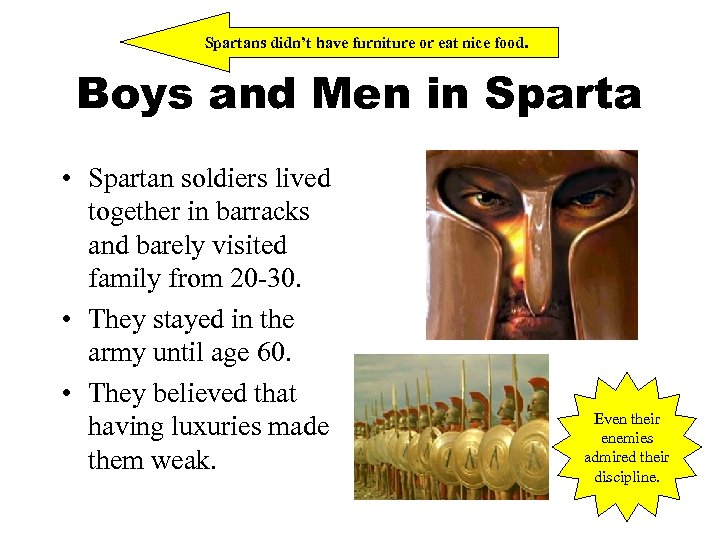 Spartans didn’t have furniture or eat nice food. Boys and Men in Sparta •