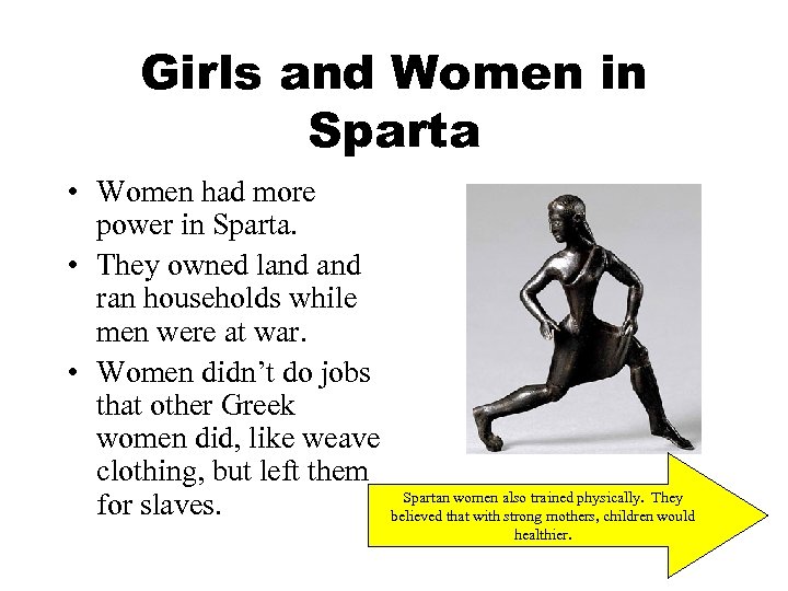 Girls and Women in Sparta • Women had more power in Sparta. • They