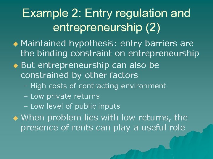 Example 2: Entry regulation and entrepreneurship (2) Maintained hypothesis: entry barriers are the binding