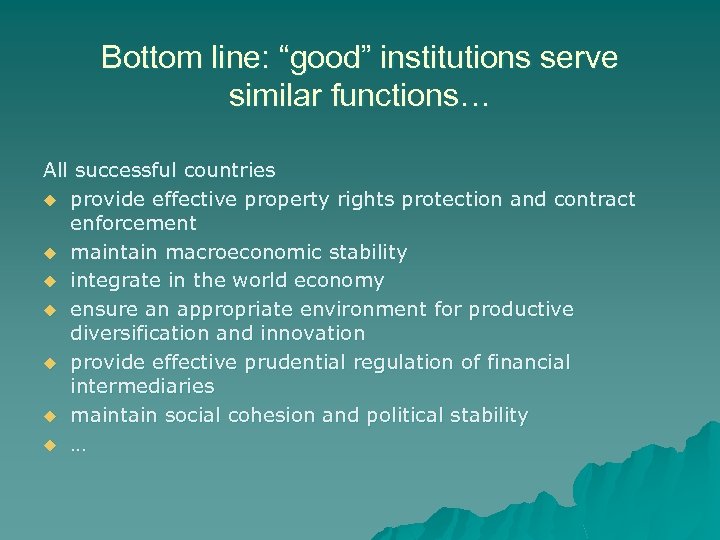 Bottom line: “good” institutions serve similar functions… All successful countries u provide effective property