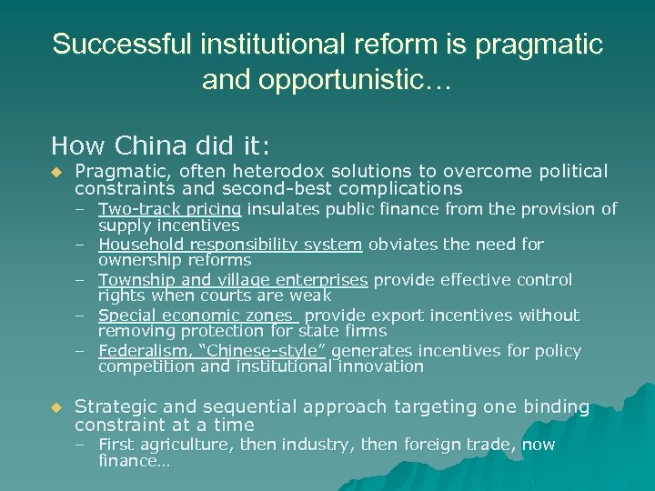 Successful institutional reform is pragmatic and opportunistic… How China did it: u Pragmatic, often