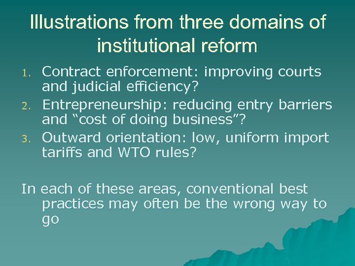 Illustrations from three domains of institutional reform 1. 2. 3. Contract enforcement: improving courts