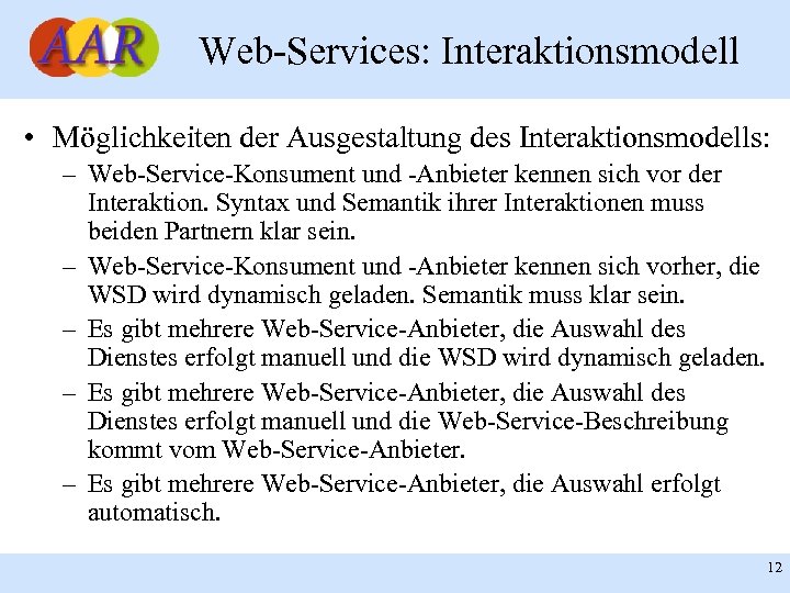 Web-Services: Interaktionsmodell • Möglichkeiten der Ausgestaltung des Interaktionsmodells: – Web-Service-Konsument und -Anbieter kennen sich