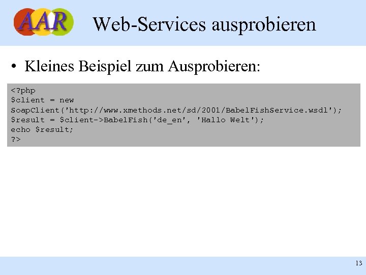Web-Services ausprobieren • Kleines Beispiel zum Ausprobieren: <? php $client = new Soap. Client('http: