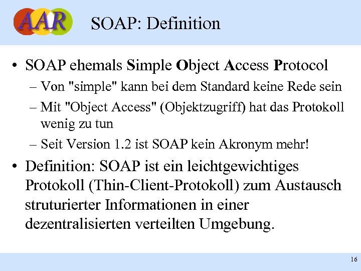 SOAP: Definition • SOAP ehemals Simple Object Access Protocol – Von "simple" kann bei