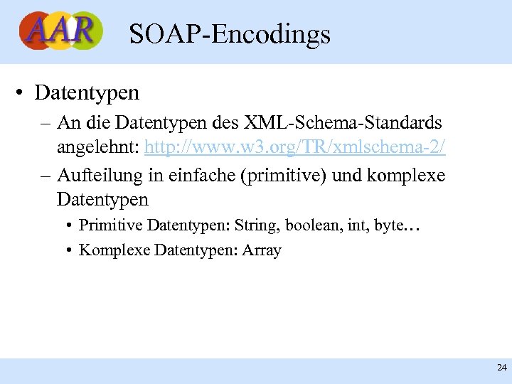 SOAP-Encodings • Datentypen – An die Datentypen des XML-Schema-Standards angelehnt: http: //www. w 3.