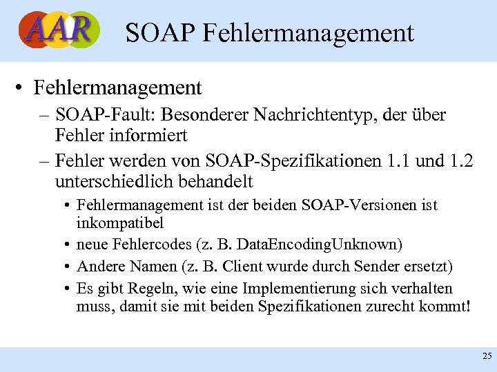 SOAP Fehlermanagement • Fehlermanagement – SOAP-Fault: Besonderer Nachrichtentyp, der über Fehler informiert – Fehler