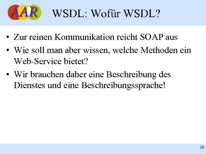 WSDL: Wofür WSDL? • Zur reinen Kommunikation reicht SOAP aus • Wie soll man