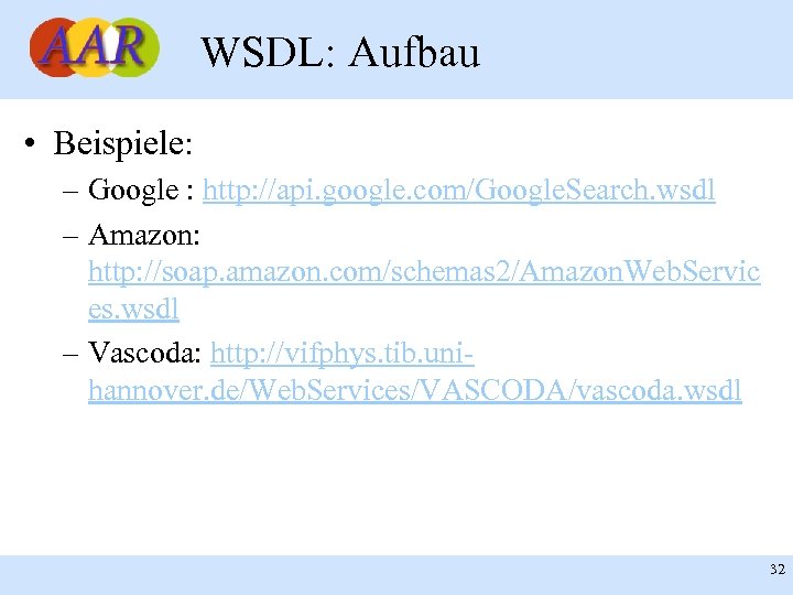 WSDL: Aufbau • Beispiele: – Google : http: //api. google. com/Google. Search. wsdl –