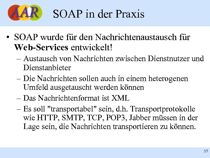 SOAP in der Praxis • SOAP wurde für den Nachrichtenaustausch für Web-Services entwickelt! –