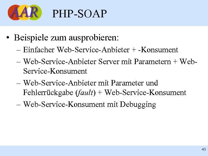 PHP-SOAP • Beispiele zum ausprobieren: – Einfacher Web-Service-Anbieter + -Konsument – Web-Service-Anbieter Server mit