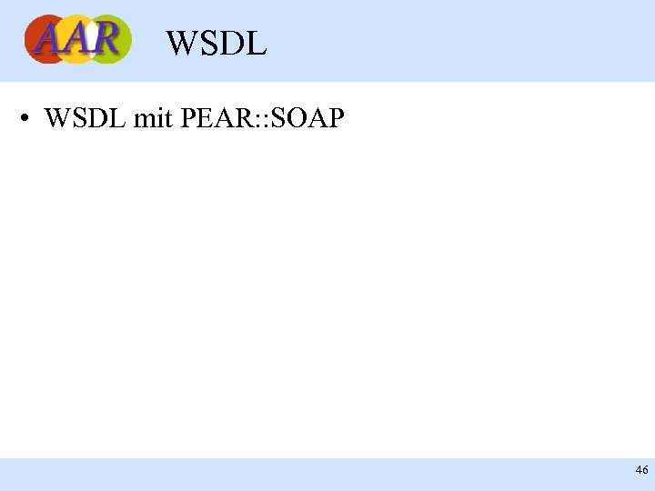 WSDL • WSDL mit PEAR: : SOAP Franck Borel - UB-Freiburg 46 