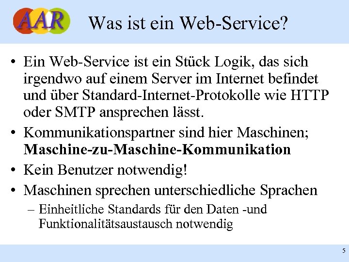 Was ist ein Web-Service? • Ein Web-Service ist ein Stück Logik, das sich irgendwo
