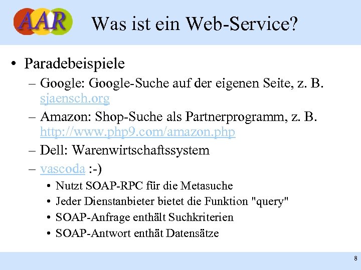 Was ist ein Web-Service? • Paradebeispiele – Google: Google-Suche auf der eigenen Seite, z.
