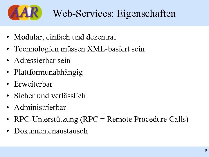 Web-Services: Eigenschaften • • • Modular, einfach und dezentral Technologien müssen XML-basiert sein Adressierbar