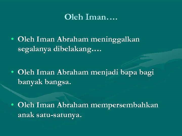Oleh Iman…. • Oleh Iman Abraham meninggalkan segalanya dibelakang…. • Oleh Iman Abraham menjadi