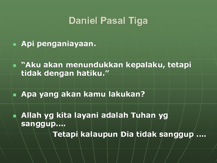 Daniel Pasal Tiga n n Api penganiayaan. “Aku akan menundukkan kepalaku, tetapi tidak dengan