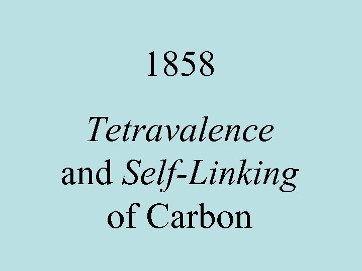 1858 Tetravalence and Self-Linking of Carbon 