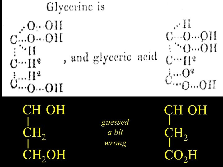 Glycerine CH(OH)2 OH CH 2 OH guessed a bit wrong CH(OH)2 OH CH 2