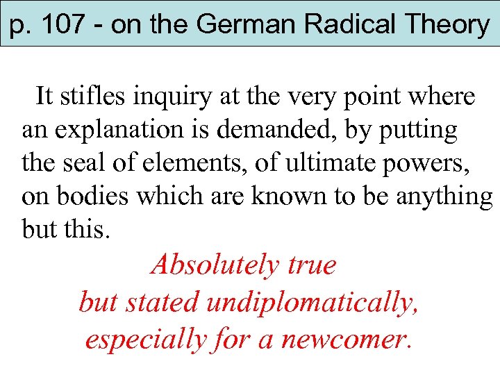 p. 107 - on the German Radical Theory It stifles inquiry at the very