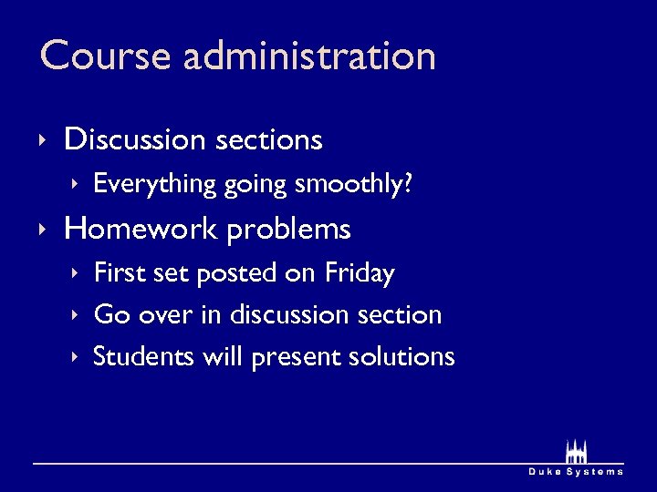 Course administration ê Discussion sections ê Everything going smoothly? ê Homework problems ê First