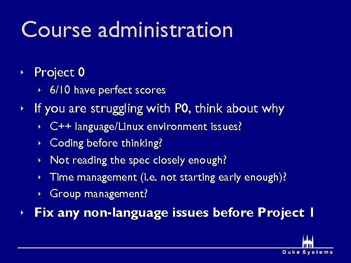 Course administration ê Project 0 ê 6/10 have perfect scores ê If you are