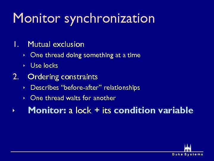Monitor synchronization 1. Mutual exclusion ê One thread doing something at a time ê