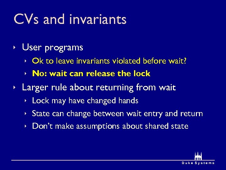 CVs and invariants ê User programs ê Ok to leave invariants violated before wait?