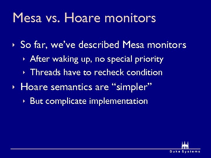 Mesa vs. Hoare monitors ê So far, we’ve described Mesa monitors ê After waking